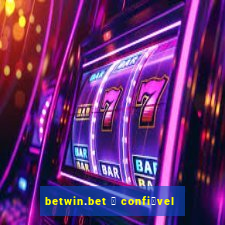 betwin.bet 茅 confi谩vel