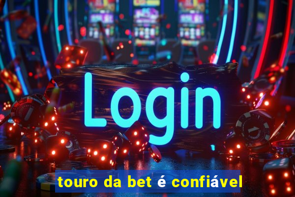 touro da bet é confiável