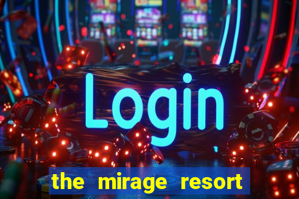 the mirage resort and casino las vegas