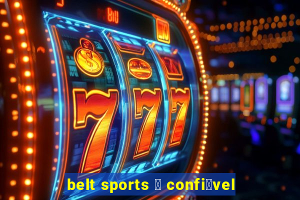 belt sports 茅 confi谩vel