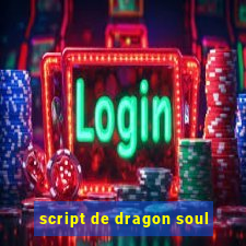 script de dragon soul