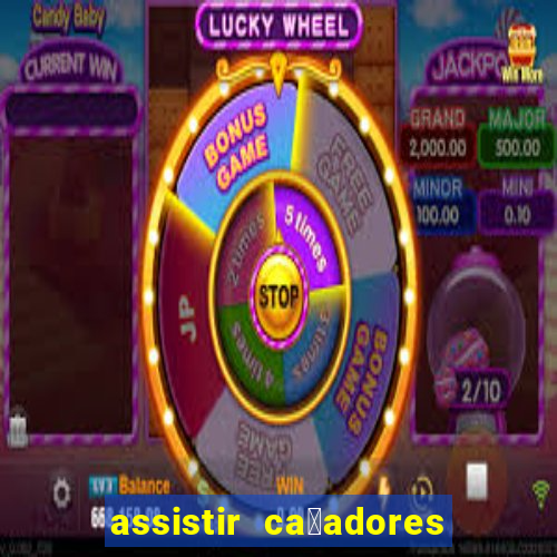 assistir ca莽adores de tesouros