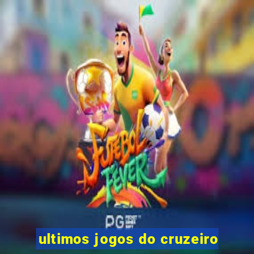 ultimos jogos do cruzeiro