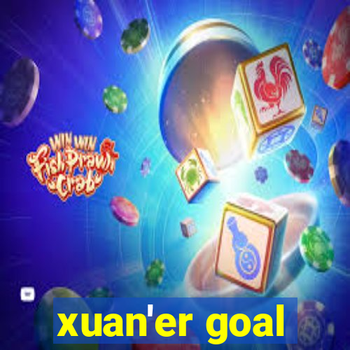 xuan'er goal