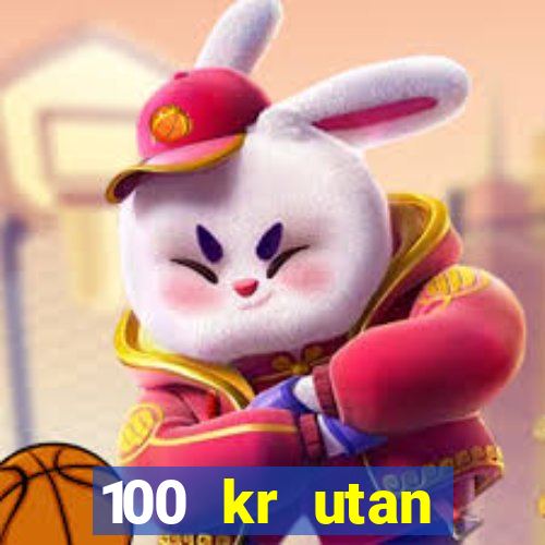 100 kr utan ins?ttning casino