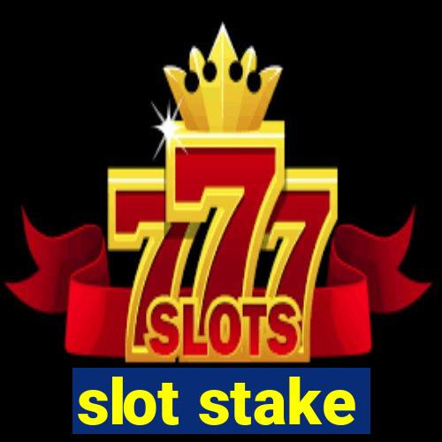 slot stake