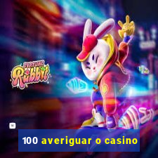 100 averiguar o casino