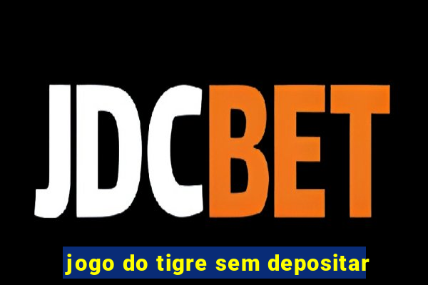 jogo do tigre sem depositar