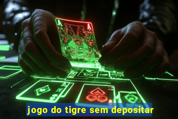 jogo do tigre sem depositar