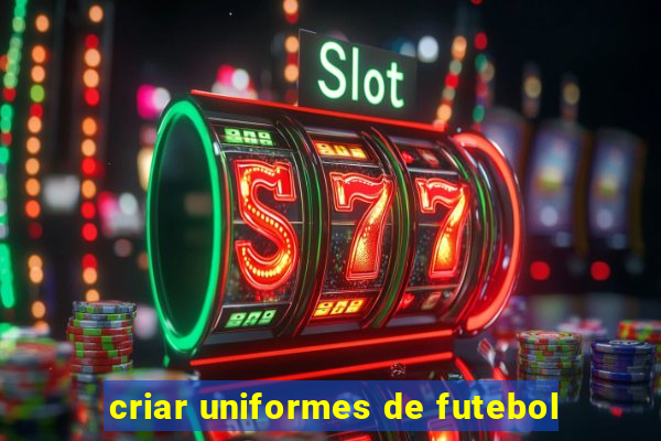 criar uniformes de futebol