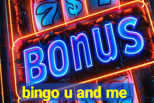 bingo u and me