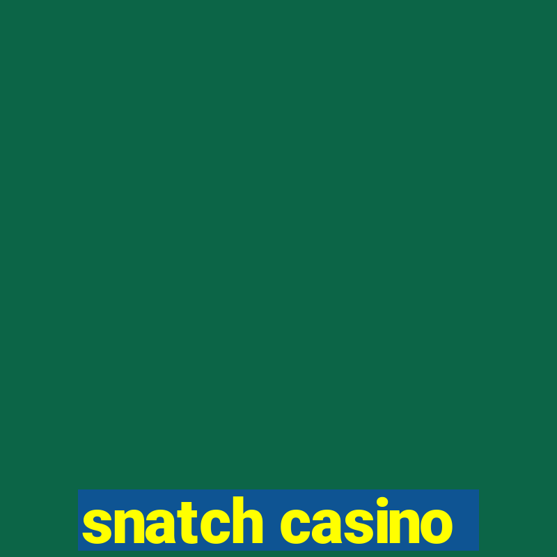 snatch casino