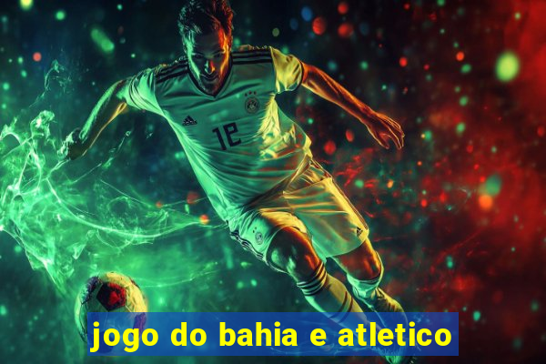 jogo do bahia e atletico