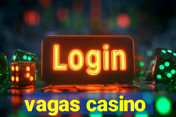 vagas casino