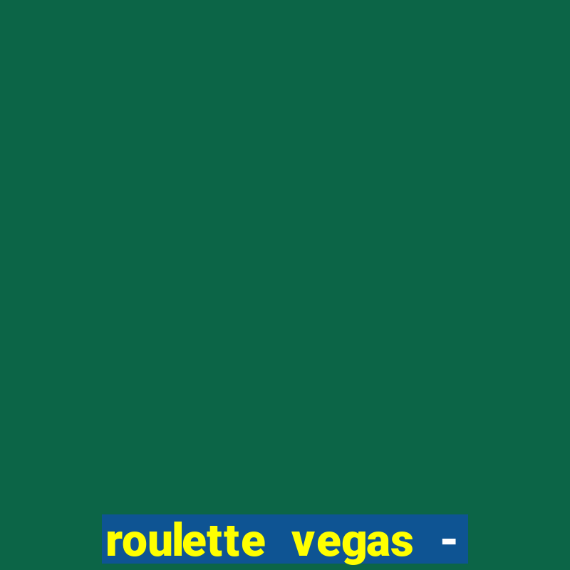 roulette vegas - vip casino