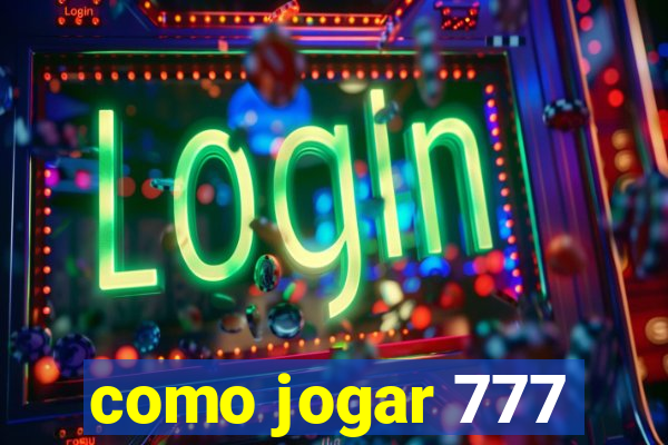 como jogar 777