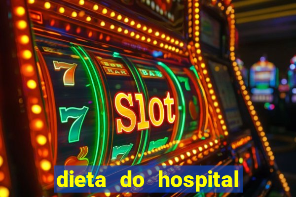 dieta do hospital do coração