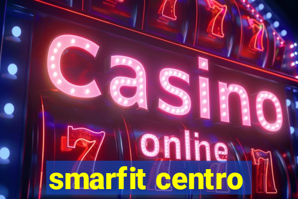 smarfit centro