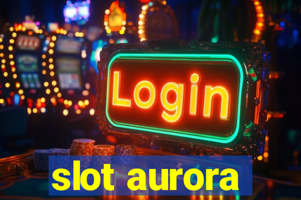 slot aurora