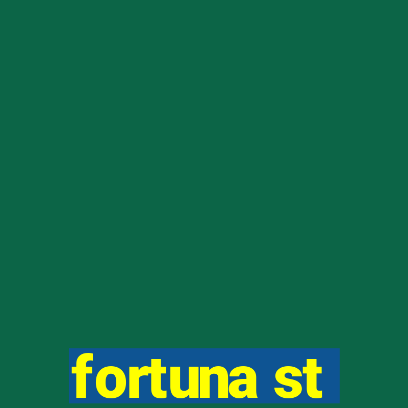 fortuna st