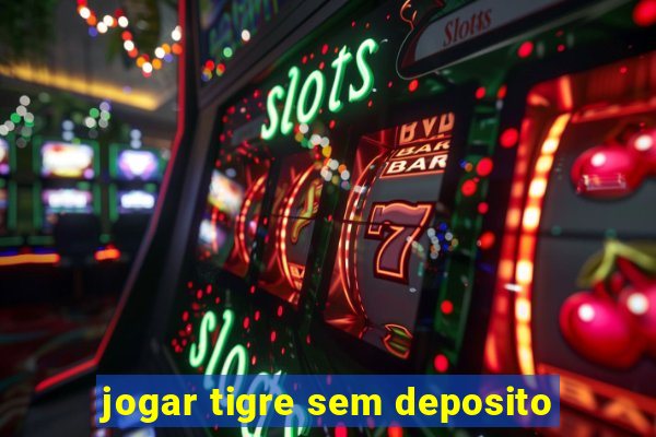 jogar tigre sem deposito