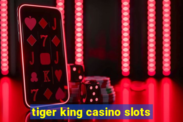 tiger king casino slots