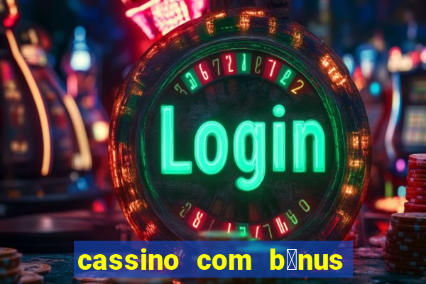 cassino com b么nus de cadastro