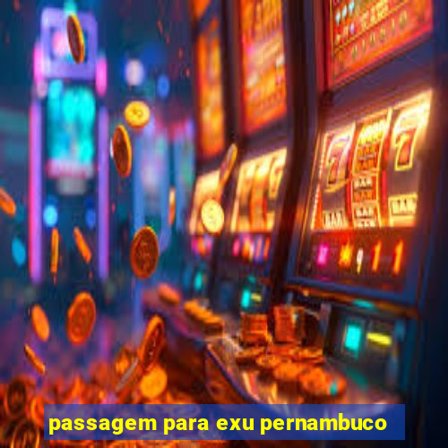 passagem para exu pernambuco