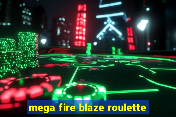 mega fire blaze roulette