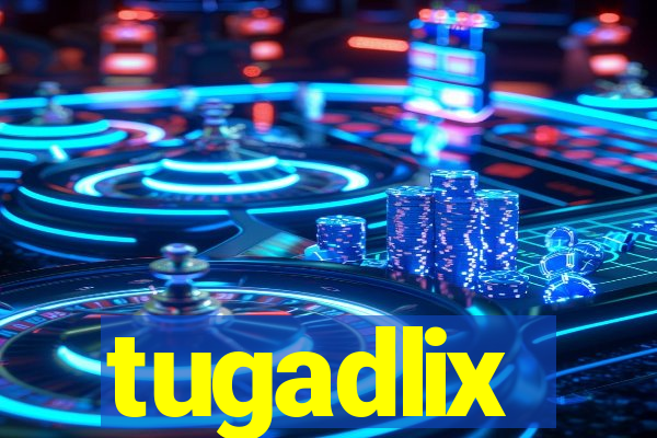 tugadlix