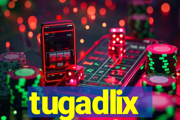 tugadlix