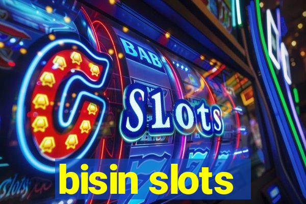 bisin slots