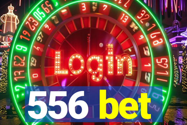 556 bet