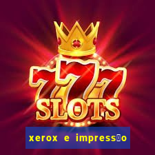 xerox e impress茫o 24 horas