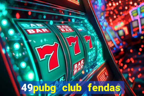 49pubg club fendas de resort