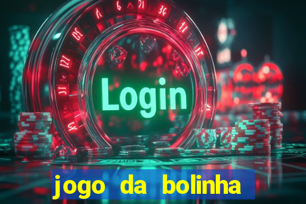 jogo da bolinha para ganhar dinheiro