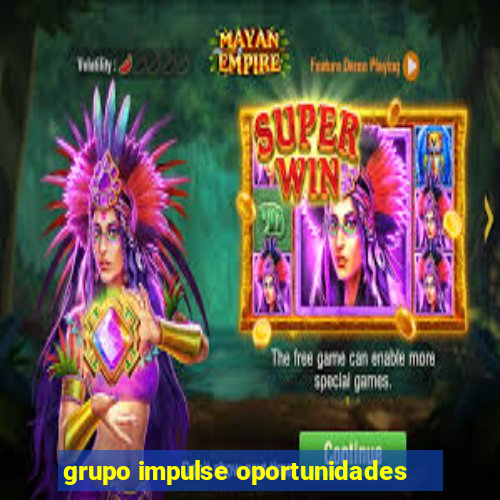 grupo impulse oportunidades