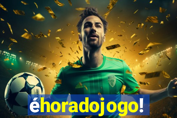 éhoradojogo!