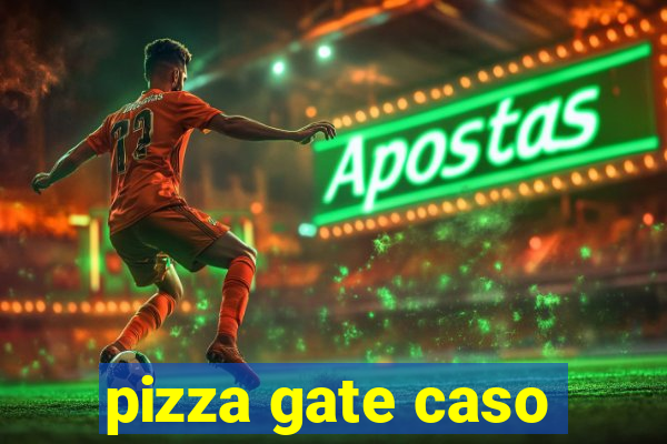 pizza gate caso