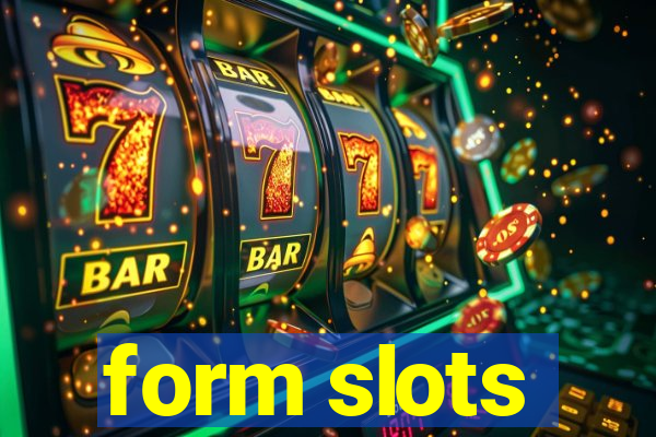 form slots