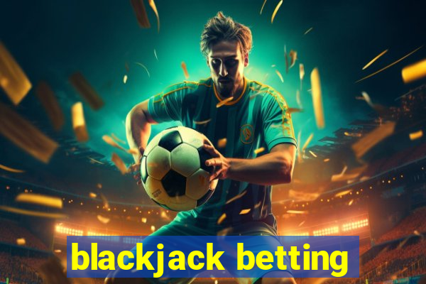 blackjack betting