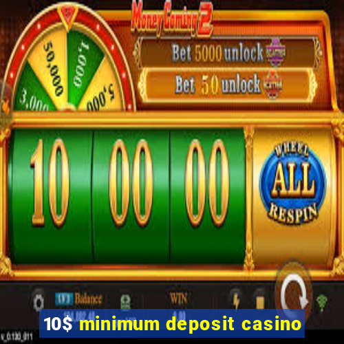 10$ minimum deposit casino