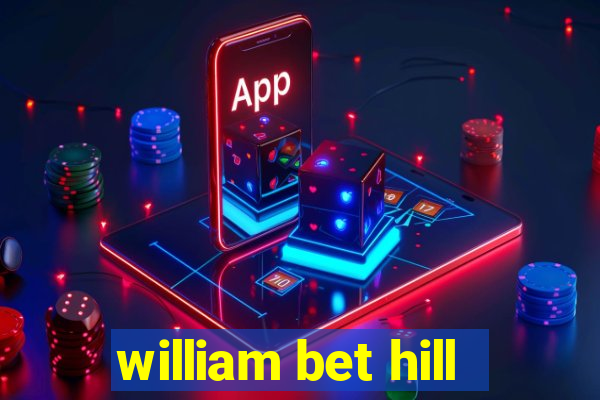 william bet hill