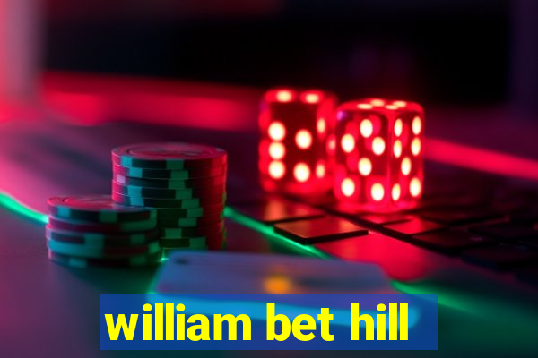 william bet hill