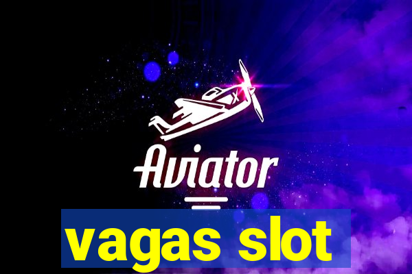 vagas slot