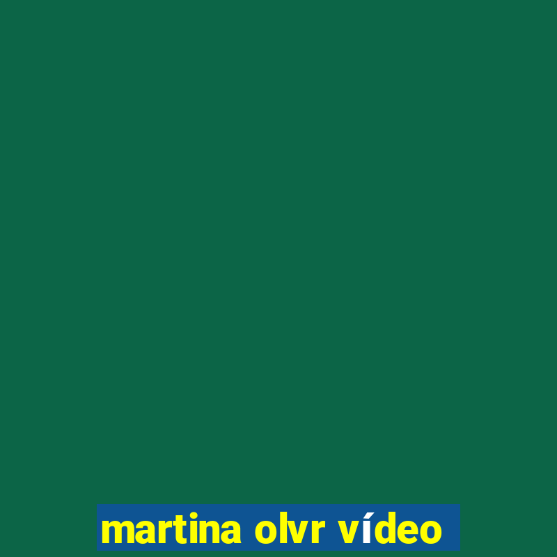 martina olvr vídeo