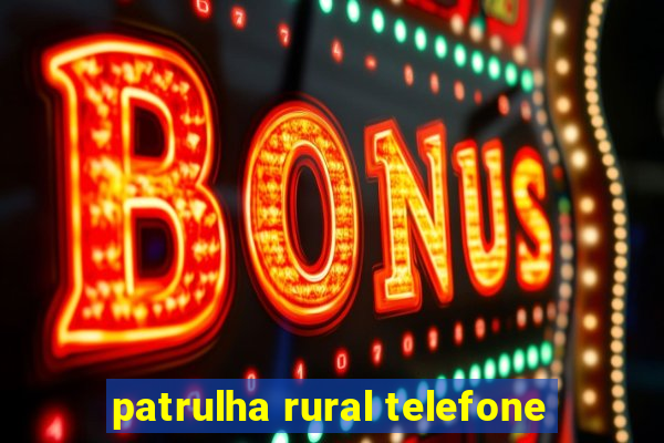 patrulha rural telefone