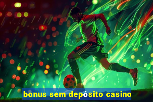 bonus sem depósito casino