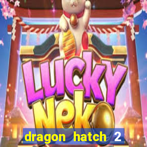 dragon hatch 2 demo slot