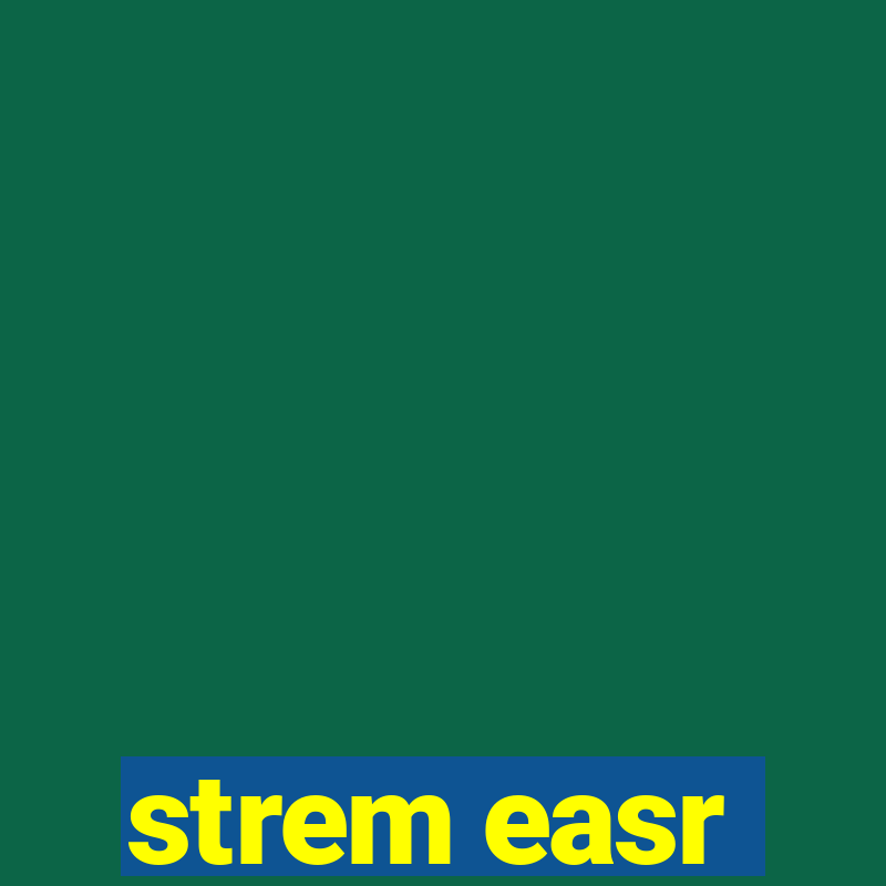 strem easr